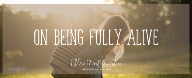 On Being Fully Alive